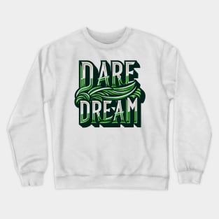DARE DREAM - TYPOGRAPHY INSPIRATIONAL QUOTES Crewneck Sweatshirt